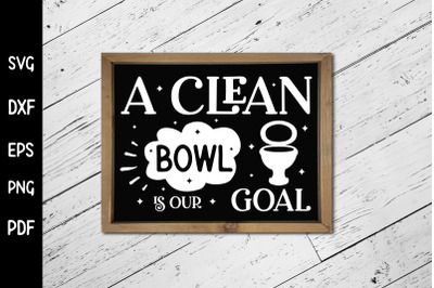 A Clean Bowl is Our Goal, Funny Bathroom SVG