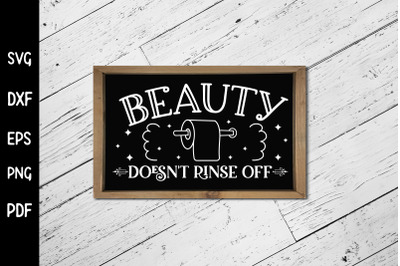 Beauty Doesn&#039;t Rinse off - Funny Bathroom SVG