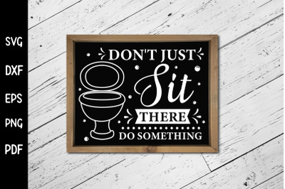 Don&#039;t Just Sit There Do Something, Funny Bathroom SVG