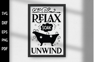 Relax Soak Unwind, Funny Bathroom Sign SVG