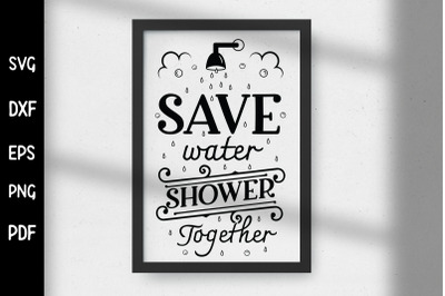 Save Water Shower Together, Funny Bathroom SVG