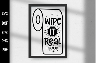 Wipe It Real Good, Funny Bathroom Sign SVG