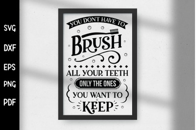 You Don&#039;t Have to Brush, Funny Bathroom Sign SVG