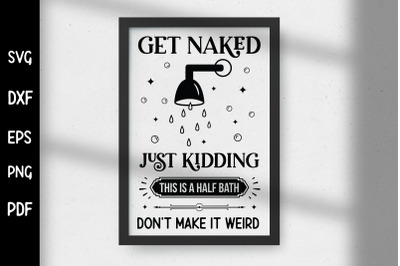 Get Naked Just Kidding, Funny Bathroom SVG