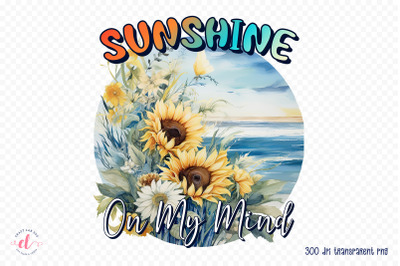 Sunshine on My Mind - Summer PNG Sublimation