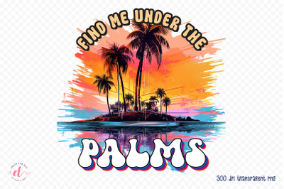 Find Me Under the Palms - Summer Sublimation