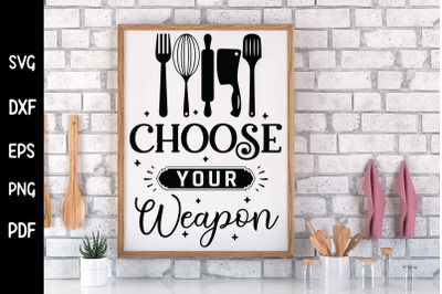 Choose Your Weapon - Funny Kitchen SVG