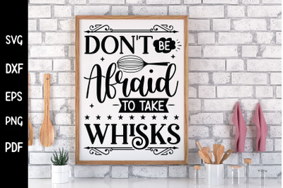 Don&#039;t Be Afraid to Take Whisks, Funny Kitchen SVG