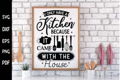 Funny I Only Have a Kitchen Sign SVG