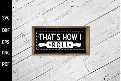 That&#039;s How I Roll, Funny Kitchen Sign SVG