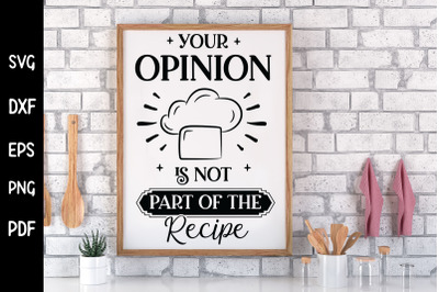 Your Opinion is Not Part of the Recipe, Funny Kitchen SVG