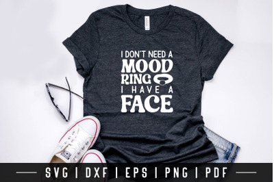 I Don&#039;t Need a Mood Ring - Funny Quote SVG