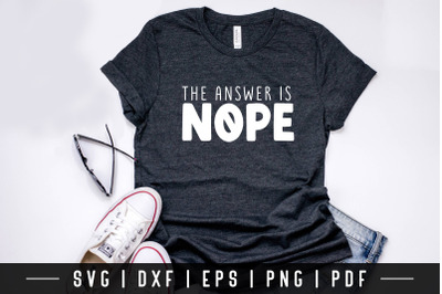 The Answer is Nope - Funny Quote SVG