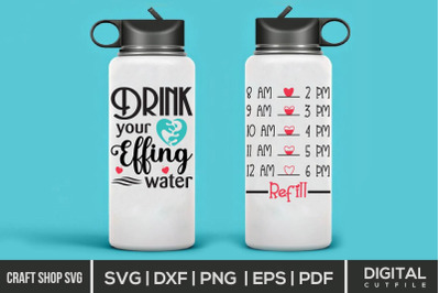Drink Your Effing Water SVG, Water Bottle SVG Cut Files