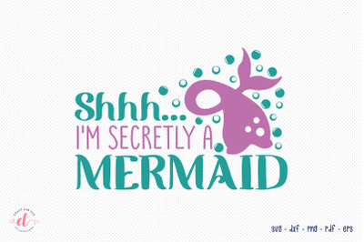 Mermaid SVG&2C; Shhh I&amp;&23;039;m Secretly a Mermaid