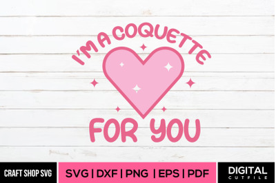 I&#039;m A Coquette For You SVG, Coquette SVG Cut File