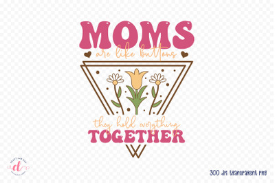 Moms Are Like Buttons | Mother&#039;s Day Sublimation