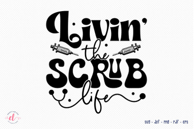 Livin the Scrub Life - Nurse SVG File