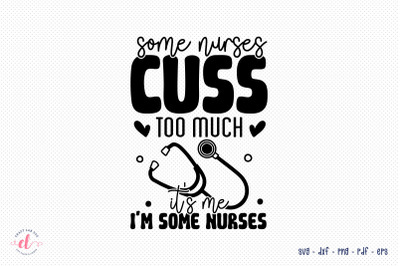 Some Nurses Cuss Too Much | Nurse SVG