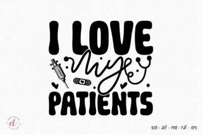 I Love My Patients - Nurse SVG Design
