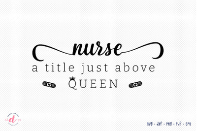 Nurse a Little Just Above Queen SVG