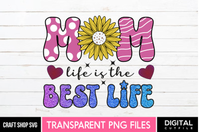 Mom Life Is The Best Life Sublimation