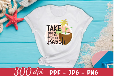 Take Me to the Beach Sublimation Design