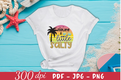 Feeling a Little Salty - Beach Sublimation PNG