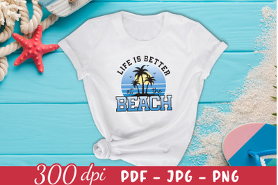 Life is Better at the Beach PNG Sublimation