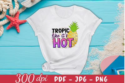 Tropic Like It&#039;s Hot, Summer PNG Sublimation