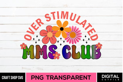 Over Stimulated MMS Club PNG Sublimation