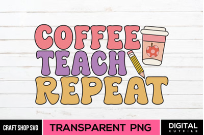 Coffee Teach Repeat Sublimation