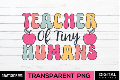 Teacher Of Tiny Humans&2C; PNG Sublimation