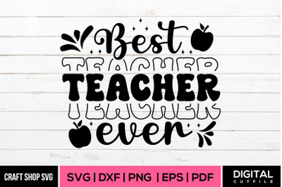 Best Teacher Ever SVG, Teacher Quote SVG Design