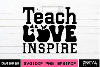 Teach Love Inspire SVG, Teacher Quote Cut Files
