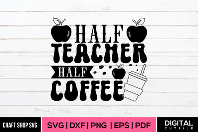 Half Teacher Half Coffee SVG, Teacher SVG