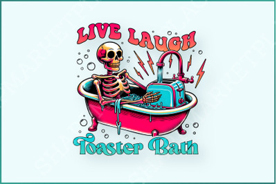 Live Laugh Toaster Bath PNG, Snarky Skeleton Sublimation, Funny PNG Skull Design, Spooky Skeleton Digital Download, Sarcastic Sublimation