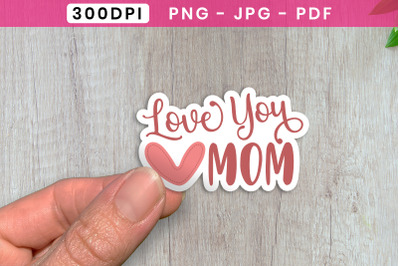 Love You Mom, Mothers Day Printable Sticker