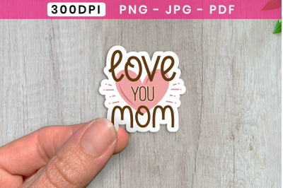 Love You Mom - Mothers Day Sticker PNG