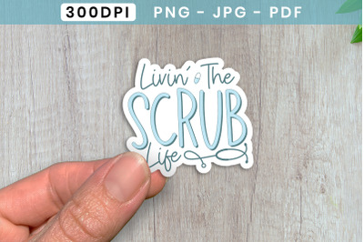 Livin the Scrub Life | Nurse Sticker PNG