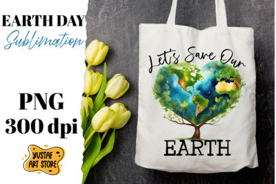 Earth Day sublimation design. Let&#039;s save our Earth quote