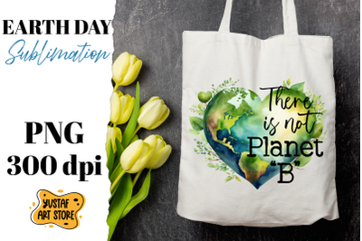 Earth Day sublimation design. There is not Planet B quote