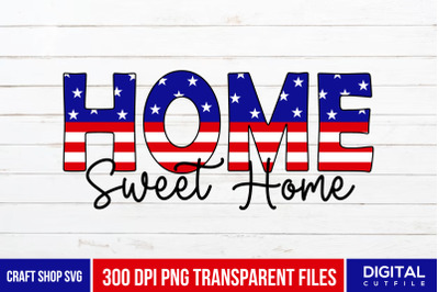 Home Sweet Home PNG, 4th July Sublimation