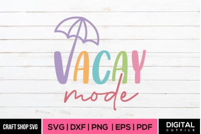 Vacay Mode SVG&2C; Summer SVG&2C; Summer Quote SVG