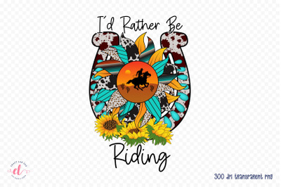 I&#039;d Rather Be Riding | Western PNG Sublimation