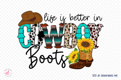 Life is Better in Cowboy Boots, Western PNG