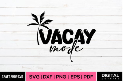 Vacay Mode SVG, Summer Quote SVG