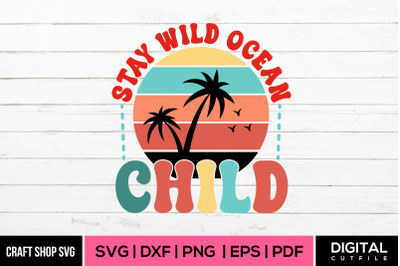Stay Wild Ocean Child SVG, Summer Quote SVG