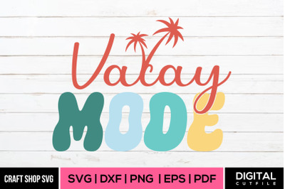Vacay Mode SVG, Summer SVG Cut File