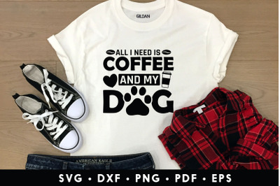 All I Need is Coffee and My Dog SVG